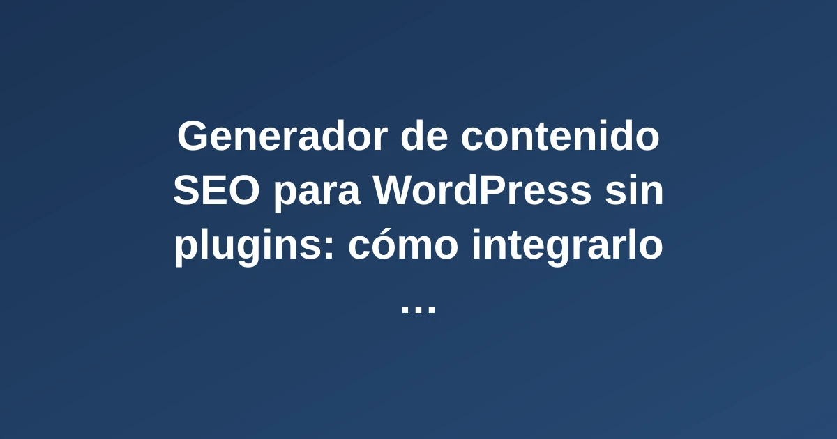 Portátil con panel de WordPress y elementos de SEO representando la generación de contenido optimizado sin plugins