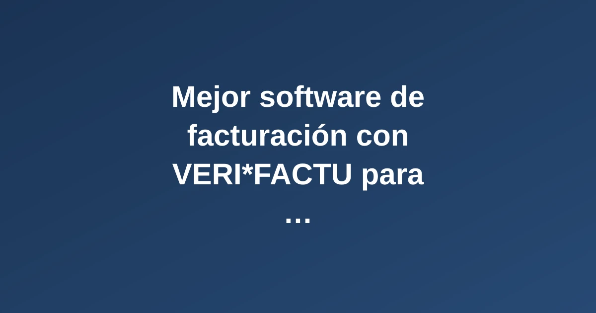Software de facturación para autónomos y pymes en España 2026 con cumplimiento VERI*FACTU